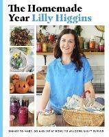 The Homemade Year: Things to make, do and eat at home to welcome every season - Lilly Higgins - cover