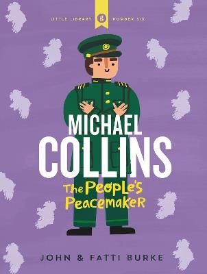 Michael Collins: Soldier and Peacemaker: Little Library 6 - John Burke,Kathi Burke - cover
