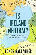 Is Ireland Neutral: The Many Myths of Irish Neutrality