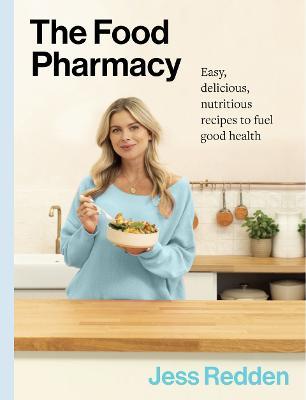 The Food Pharmacy Cookbook: Easy, delicious, nutritious recipes to fuel good health - Jess Redden - cover