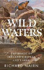 Wild Waters: The Magic of Ireland's Rivers and Lakes