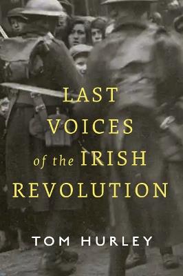 Last Voices of the Irish Revolution - Tom Hurley - cover
