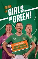 Go On, The Girls in Green!: The Rise and Rise of Ireland’s Women’s National Soccer Team