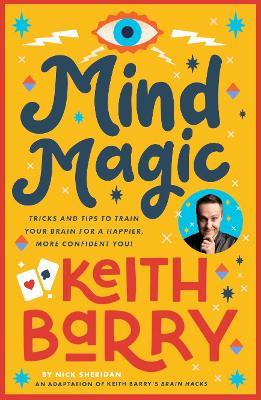 Mind Magic: Tricks and tips to train your brain for a happier, more confident you! - Keith Barry - cover
