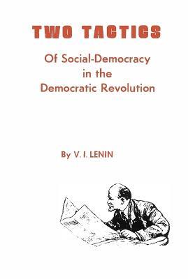Two Tactics of Social Democracy in the Democratic Revolution - V I Lenin - cover