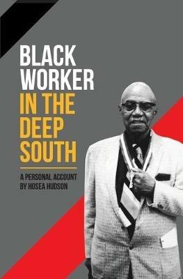 Black Worker in the Deep South: A Personal Account - Hosea Hudson - cover
