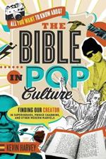 All You Want to Know About the Bible in Pop Culture: Finding Our Creator in Superheroes, Prince Charming, and Other Modern Marvels