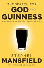 The Search for God and Guinness: A Biography of the Beer that Changed the World