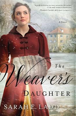 The Weaver's Daughter: A Regency Romance Novel - Sarah E. Ladd - cover
