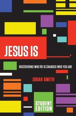 Jesus Is Student Edition: Discovering Who He Is Changes Who You Are - Judah Smith - cover