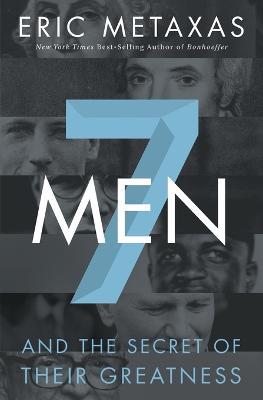Seven Men: And the Secret of Their Greatness - Eric Metaxas - cover