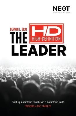The High Definition Leader: Building Multiethnic Churches in a Multiethnic World - Derwin L. Gray - cover