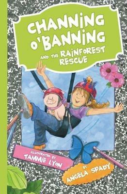 Channing O'Banning and the Rainforest Rescue - Angela Spady - cover