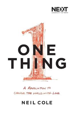 One Thing: A Revolution to Change the World with Love - Neil Cole - cover