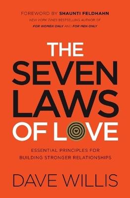 The Seven Laws of Love: Essential Principles for Building Stronger Relationships - Dave Willis - cover