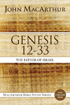 Genesis 12 to 33: The Father of Israel - John F. MacArthur - cover