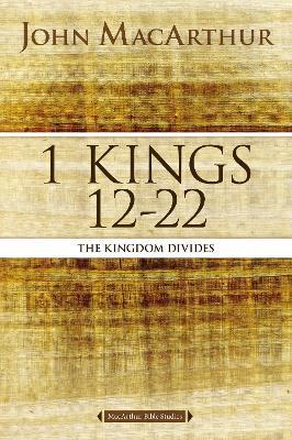 1 Kings 12 to 22: The Kingdom Divides - John F. MacArthur - cover