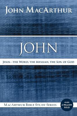 John: Jesus - The Word, the Messiah, the Son of God - John F. MacArthur - cover