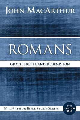 Romans: Grace, Truth, and Redemption - John F. MacArthur - cover