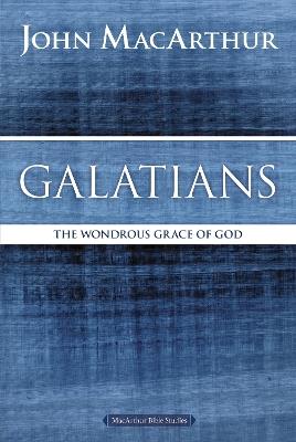 Galatians: The Wondrous Grace of God - John F. MacArthur - cover