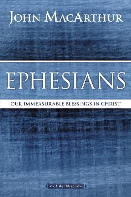 Ephesians: Our Immeasurable Blessings in Christ - John F. MacArthur - cover