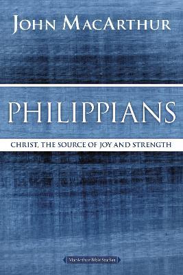 Philippians: Christ, the Source of Joy and Strength - John F. MacArthur - cover