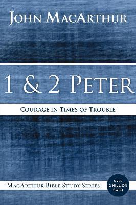1 and 2 Peter: Courage in Times of Trouble - John F. MacArthur - cover