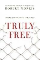 Truly  Free: Breaking the Snares That So Easily Entangle