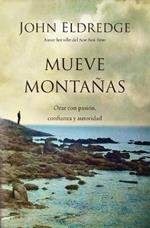 Mueve montanas: Orar con pasion, confianza y autoridad