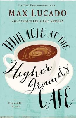 Miracle at the Higher Grounds Cafe - Max Lucado - cover