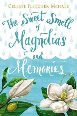The Sweet Smell of Magnolias and Memories - Celeste Fletcher McHale - cover
