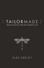 Tailor Made: Discover the Secret to Who God Created You to Be