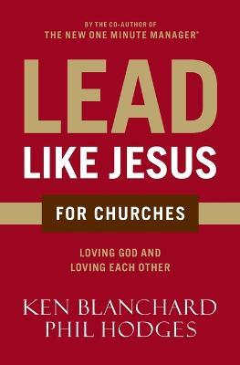Lead Like Jesus for Churches: A Modern Day Parable for the Church - Ken Blanchard,Phil Hodges - cover