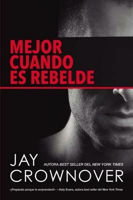 Mejor Cuando Es Rebelde - Jay Crownover - cover