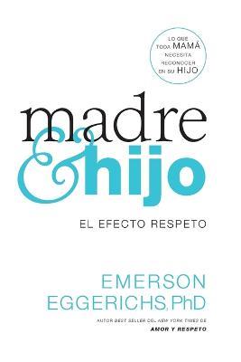 Madre e hijo: El efecto respeto - Emerson Eggerichs - cover