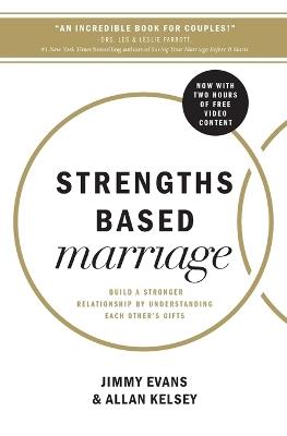 Strengths Based Marriage: Build a Stronger Relationship by Understanding Each Other's Gifts - Jimmy Evans,Allan Kelsey - cover