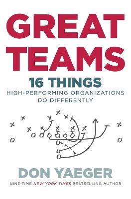 Great Teams: 16 Things High Performing Organizations Do Differently - Don Yaeger - cover