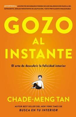 Gozo Al Instante: El Arte de Descubrir La Felicidad Interior - Chade-Meng Tan - cover