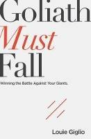 Goliath Must Fall: Winning the Battle Against Your Giants - Louie Giglio - cover