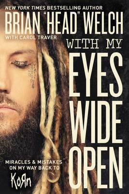 With My Eyes Wide Open: Miracles and Mistakes on My Way Back to KoRn - Brian "Head" Welch - cover