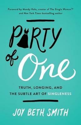 Party of One: Truth, Longing, and the Subtle Art of Singleness - Joy Beth Smith - cover