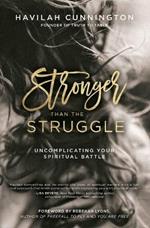 Stronger than the Struggle: Uncomplicating Your Spiritual Battle