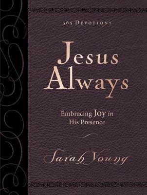 Jesus Always, Large Text Leathersoft, with Full Scriptures: Embracing Joy in His Presence (a 365-Day Devotional) - Sarah Young - cover