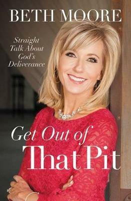 Get Out of That Pit: Straight Talk about God's Deliverance - Beth Moore - cover