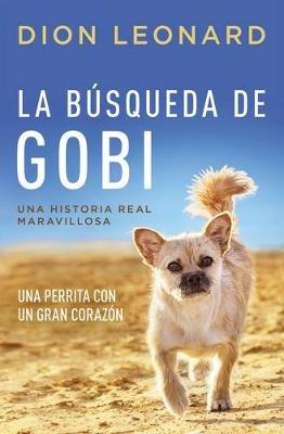 La búsqueda de Gobi: Una perrita con un gran corazón (Una maravillosa historia real) - Dion Leonard - cover