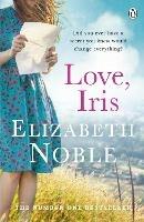 Love, Iris: The Sunday Times Bestseller and Richard & Judy Book Club Pick 2019 - Elizabeth Noble - cover