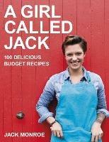 A Girl Called Jack: 100 delicious budget recipes - Jack Monroe - cover