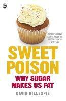 Sweet Poison: Learn how to break your addiction with sugar for life - David Gillespie - cover
