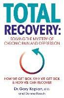 Total Recovery: Solving the Mystery of Chronic Pain and Depression - Gary Kaplan,Donna Beech - cover