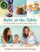 Baby at the Table: Feed Your Toddler the Italian Way in 3 Easy Steps - Michela Chiappa,Emanuela Chiappa - cover